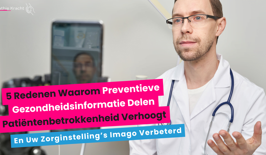 5 Redenen Waarom Preventieve Gezondheidsinformatie Delen Patiëntenbetrokkenheid Verhoogt en Uw Zorginstelling’s Imago Verbeterd