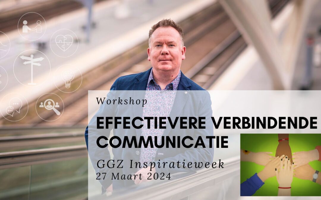 Effectievere Verbindende Communicatie Workshop tijdens de GGZ Inspiratieweek op 27 Maart 2024
